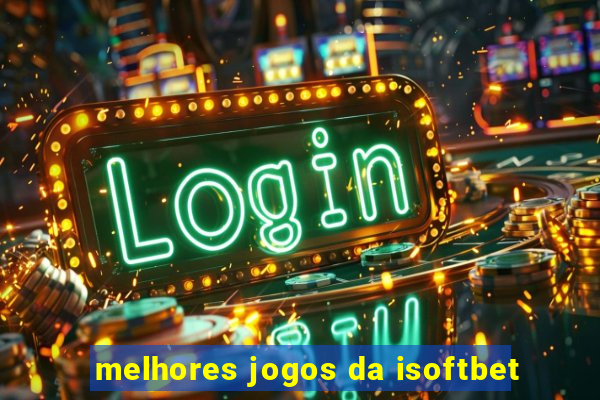 melhores jogos da isoftbet